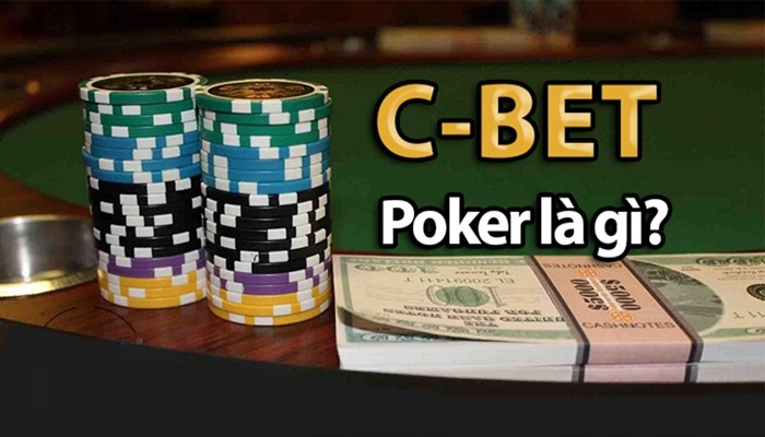C bet là gì trong Poker? Cách C bet hiệu quả trong Poker