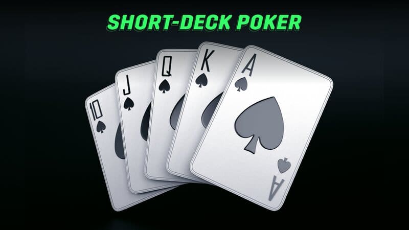 Poker sàn ngắn là gì? Cách chơi Short Deck Poker hiệu quả