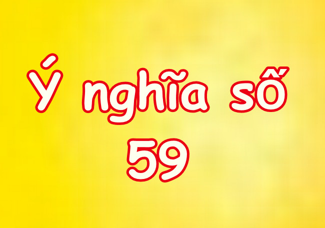 Số 59 có ý nghĩa gì? Có phải là số đẹp để sử dụng không?