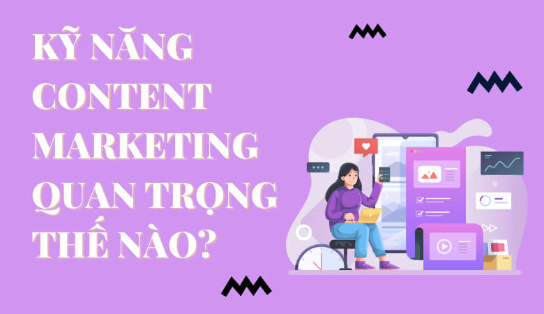 15 kỹ năng content marketing mà nhân viên content cần biết